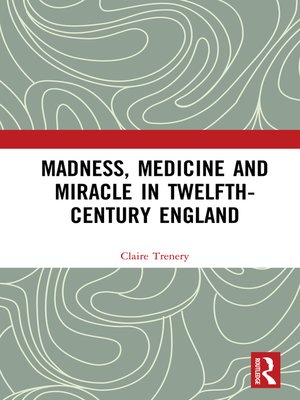 cover image of Madness, Medicine and Miracle in Twelfth-Century England